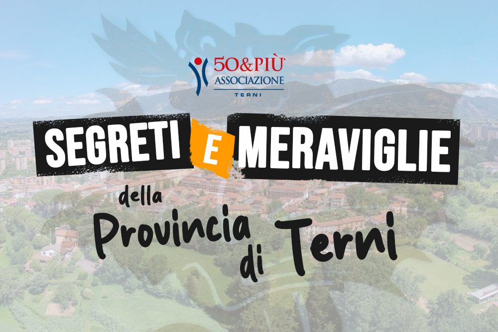 50&Più Terni organizza 3 incontri per l'iniziativa Segreti e meraviglie