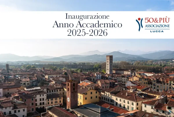 50&Più Lucca invita all'inaugurazione dell'anno accademico di cultura e formazione